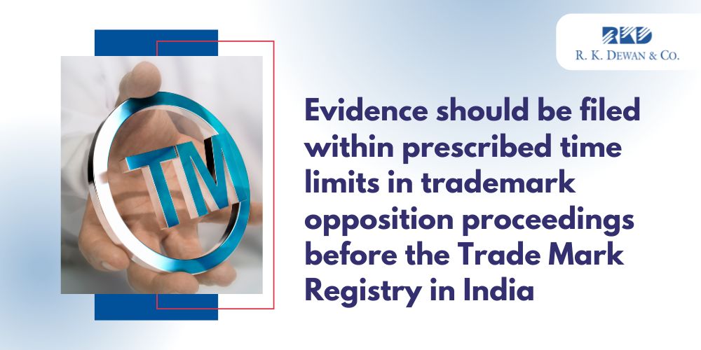 Evidence should be filed within prescribed time limits in trademark opposition proceedings before the Trade Mark Registry in India