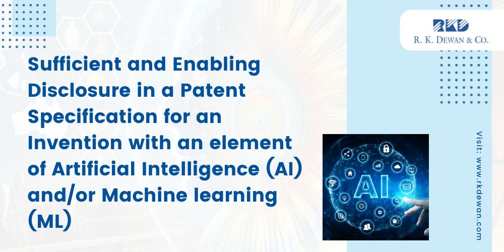 Sufficient and Enabling Disclosure in a Patent Specification for an Invention with an element of Artificial Intelligence (AI) andor Machine learning (ML)