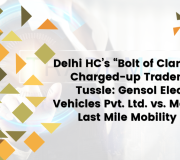 Delhi HC’s “Bolt of Clarity” in a Charged-up Trademark Tussle Gensol Electric Vehicles Pvt. Ltd. vs. Mahindra Last Mile Mobility Ltd.