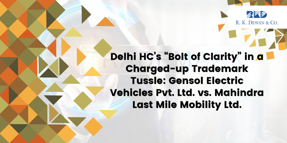 Delhi HC’s “Bolt of Clarity” in a Charged-up Trademark Tussle Gensol Electric Vehicles Pvt. Ltd. vs. Mahindra Last Mile Mobility Ltd.